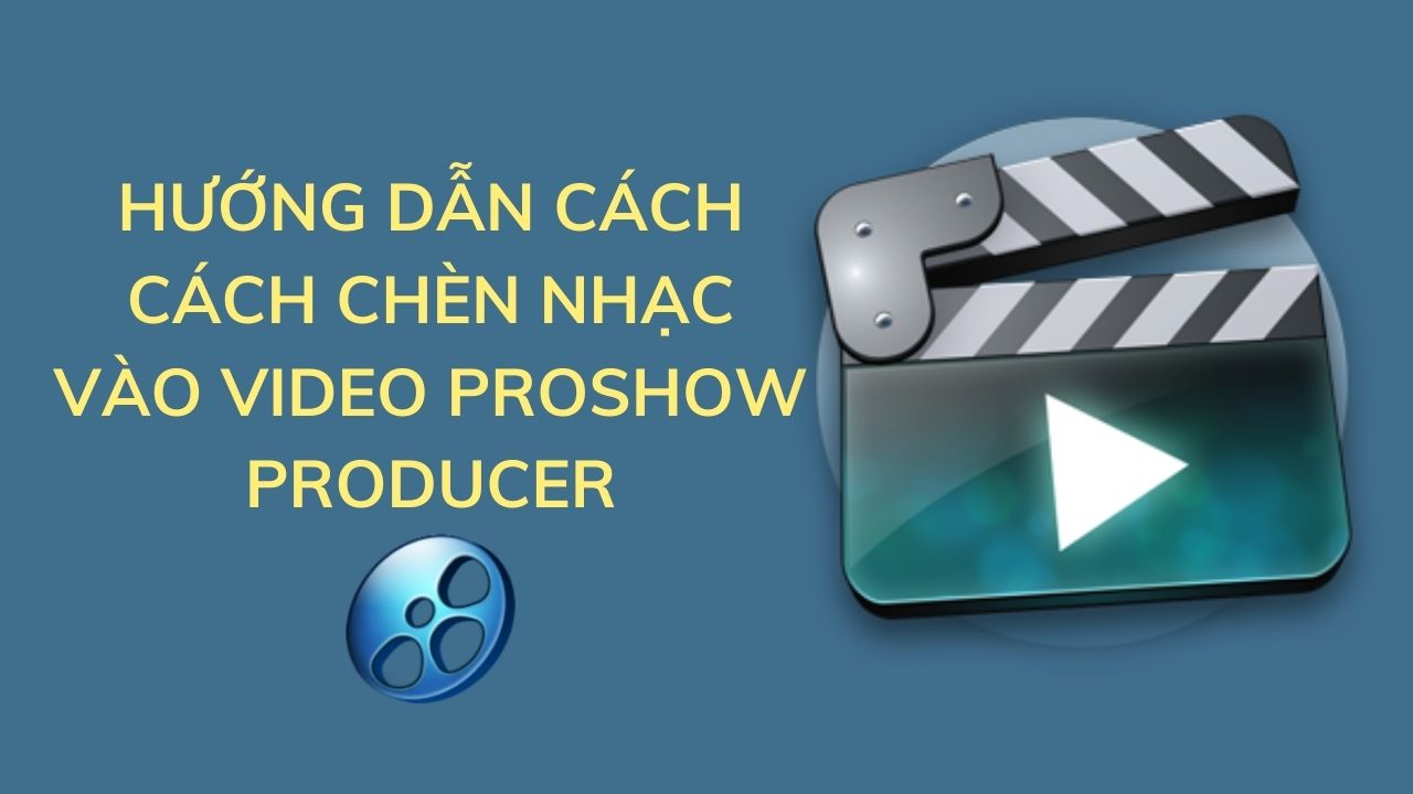 Hướng dẫn cách chèn nhạc vào video Proshow Producer 2022
