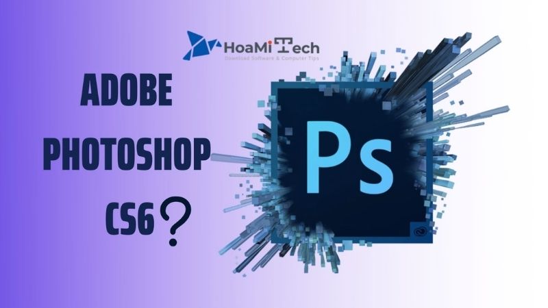 Giới thiệu về Adobe Photoshop CS6