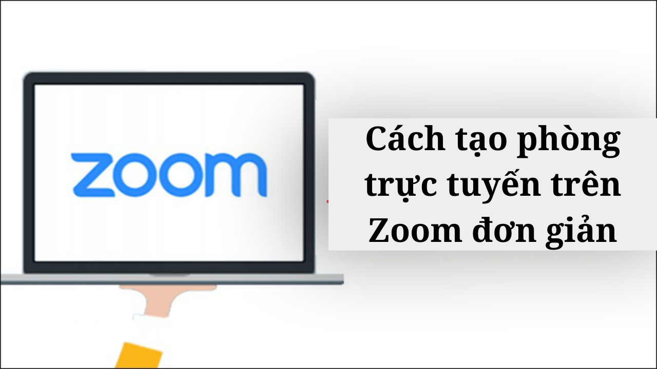Cách tạo phòng trực tuyến trên Zoom cực đơn giản 2022