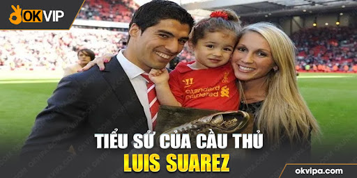 Tiểu sử bóng đá Luis Suarez
